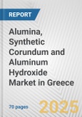 Alumina, Synthetic Corundum and Aluminum Hydroxide Market in Greece: Business Report 2024- Product Image