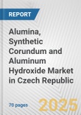 Alumina, Synthetic Corundum and Aluminum Hydroxide Market in Czech Republic: Business Report 2025- Product Image