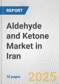 Aldehyde and Ketone Market in Iran: Business Report 2024- Product Image