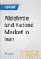 Aldehyde and Ketone Market in Iran: Business Report 2024 - Product Image