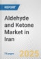 Aldehyde and Ketone Market in Iran: Business Report 2025 - Product Thumbnail Image