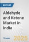 Aldehyde and Ketone Market in India: Business Report 2025 - Product Thumbnail Image