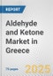 Aldehyde and Ketone Market in Greece: Business Report 2025 - Product Thumbnail Image