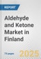 Aldehyde and Ketone Market in Finland: Business Report 2025 - Product Thumbnail Image