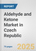 Aldehyde and Ketone Market in Czech Republic: Business Report 2024- Product Image