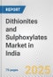 Dithionites and Sulphoxylates Market in India: Business Report 2024 - Product Image