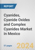 Cyanides, Cyanide Oxides and Complex Cyanides Market in Mexico: Business Report 2024- Product Image