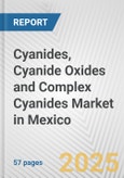 Cyanides, Cyanide Oxides and Complex Cyanides Market in Mexico: Business Report 2025- Product Image