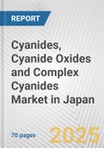 Cyanides, Cyanide Oxides and Complex Cyanides Market in Japan: Business Report 2024- Product Image