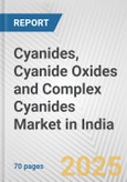 Cyanides, Cyanide Oxides and Complex Cyanides Market in India: Business Report 2025- Product Image