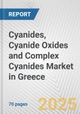 Cyanides, Cyanide Oxides and Complex Cyanides Market in Greece: Business Report 2024- Product Image