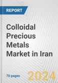 Colloidal Precious Metals Market in Iran: Business Report 2024- Product Image