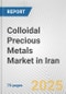 Colloidal Precious Metals Market in Iran: Business Report 2025 - Product Thumbnail Image