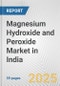 Magnesium Hydroxide and Peroxide Market in India: Business Report 2025 - Product Thumbnail Image