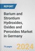 Barium and Strontium Hydroxides, Oxides and Peroxides Market in Germany: Business Report 2024- Product Image