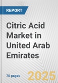 Citric Acid Market in United Arab Emirates: Business Report 2025- Product Image