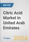 Citric Acid Market in United Arab Emirates: Business Report 2024 - Product Thumbnail Image