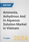 Ammonia, Anhydrous And In Aqueous Solution Market in Vietnam: Business Report 2024 - Product Image
