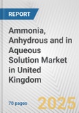 Ammonia, Anhydrous And In Aqueous Solution Market in United Kingdom: Business Report 2024- Product Image