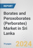 Borates and Peroxoborates (Perborates) Market in Sri Lanka: Business Report 2024- Product Image