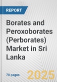 Borates and Peroxoborates (Perborates) Market in Sri Lanka: Business Report 2024- Product Image