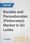 Borates and Peroxoborates (Perborates) Market in Sri Lanka: Business Report 2024 - Product Image