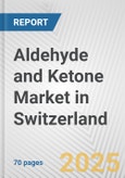 Aldehyde and Ketone Market in Switzerland: Business Report 2024- Product Image