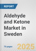 Aldehyde and Ketone Market in Sweden: Business Report 2025- Product Image