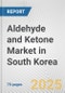 Aldehyde and Ketone Market in South Korea: Business Report 2025 - Product Thumbnail Image