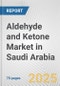 Aldehyde and Ketone Market in Saudi Arabia: Business Report 2024 - Product Image