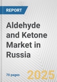 Aldehyde and Ketone Market in Russia: Business Report 2025- Product Image
