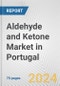 Aldehyde and Ketone Market in Portugal: Business Report 2024 - Product Image