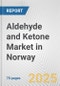 Aldehyde and Ketone Market in Norway: Business Report 2025 - Product Thumbnail Image