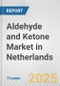 Aldehyde and Ketone Market in Netherlands: Business Report 2025 - Product Thumbnail Image