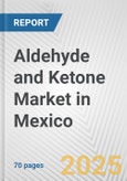 Aldehyde and Ketone Market in Mexico: Business Report 2025- Product Image