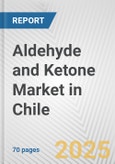 Aldehyde and Ketone Market in Chile: Business Report 2025- Product Image