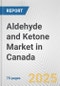 Aldehyde and Ketone Market in Canada: Business Report 2025 - Product Thumbnail Image