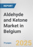 Aldehyde and Ketone Market in Belgium: Business Report 2024- Product Image