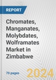 Chromates, Manganates, Molybdates, Wolframates Market in Zimbabwe: Business Report 2024- Product Image