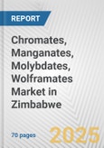 Chromates, Manganates, Molybdates, Wolframates Market in Zimbabwe: Business Report 2024- Product Image