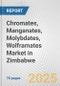 Chromates, Manganates, Molybdates, Wolframates Market in Zimbabwe: Business Report 2025 - Product Thumbnail Image