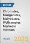 Chromates, Manganates, Molybdates, Wolframates Market in Vietnam: Business Report 2025 - Product Image