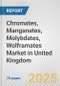 Chromates, Manganates, Molybdates, Wolframates Market in United Kingdom: Business Report 2025 - Product Image