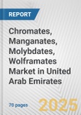 Chromates, Manganates, Molybdates, Wolframates Market in United Arab Emirates: Business Report 2025- Product Image