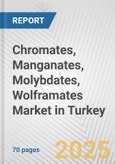 Chromates, Manganates, Molybdates, Wolframates Market in Turkey: Business Report 2025- Product Image