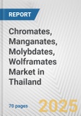 Chromates, Manganates, Molybdates, Wolframates Market in Thailand: Business Report 2025- Product Image