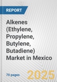 Alkenes (Ethylene, Propylene, Butylene, Butadiene) Market in Mexico: Business Report 2025- Product Image