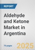 Aldehyde and Ketone Market in Argentina: Business Report 2025- Product Image
