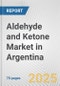 Aldehyde and Ketone Market in Argentina: Business Report 2025 - Product Thumbnail Image
