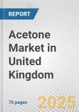 Acetone Market in United Kingdom: Business Report 2024- Product Image